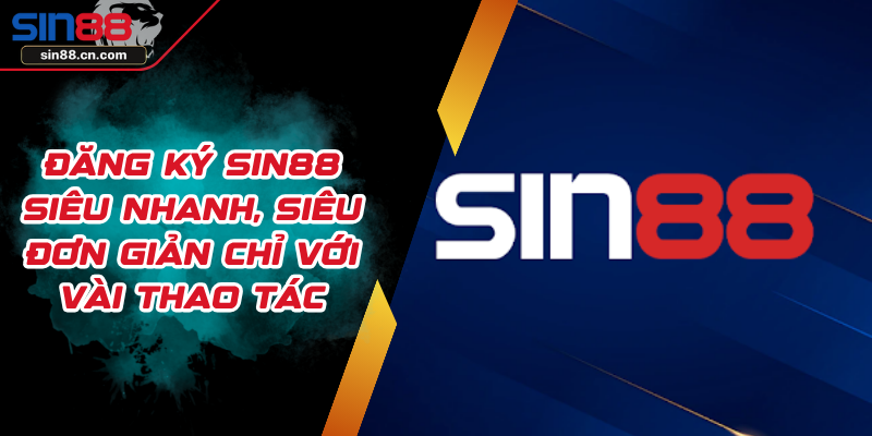 Đăng Ký SIN88 Siêu Nhanh, Siêu Đơn Giản Chỉ Với Vài Thao Tác