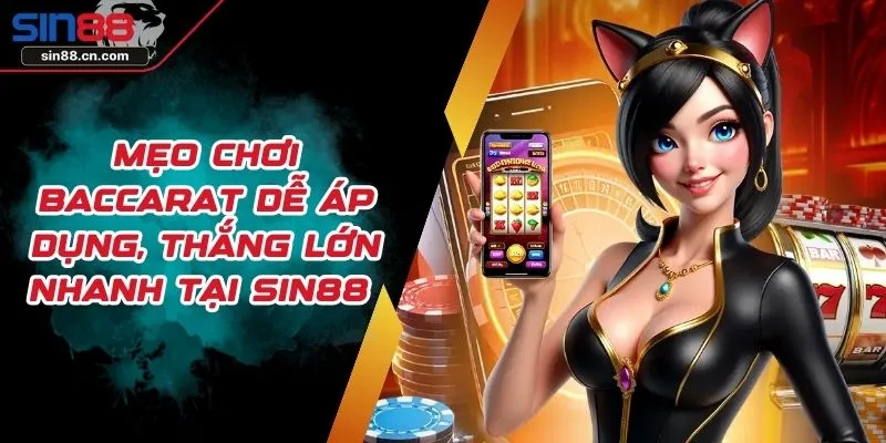 Mẹo Chơi Baccarat Dễ Áp Dụng, Thắng Lớn Nhanh Tại SIN88